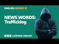 english rewind news words trafficking