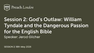PL2026 Session 2: God’s Outlaw: William Tyndale and the Dangerous Passion for the English Bible