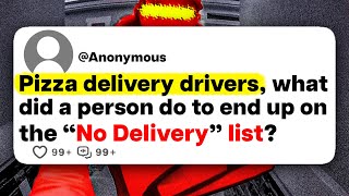 Pizza delivery drivers, what did a person do to end up on the No Delivery list?