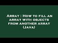 Array : How to fill an array with objects from another array (Java)