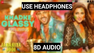 Khadke Glassy (8D AUDIO) - Jabariya Jodi | Yo Yo Honey Singh, Ashok M, Jyotica T | Tanish K