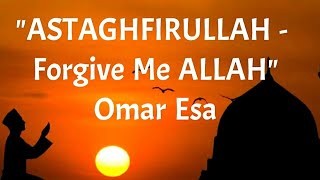 ASTAGHFIRULLAH- Forgive Me ALLAH ❤ (Lyrics)|♥ Omar Esa |♥ Merciful Servant Heart Touching Nasheed