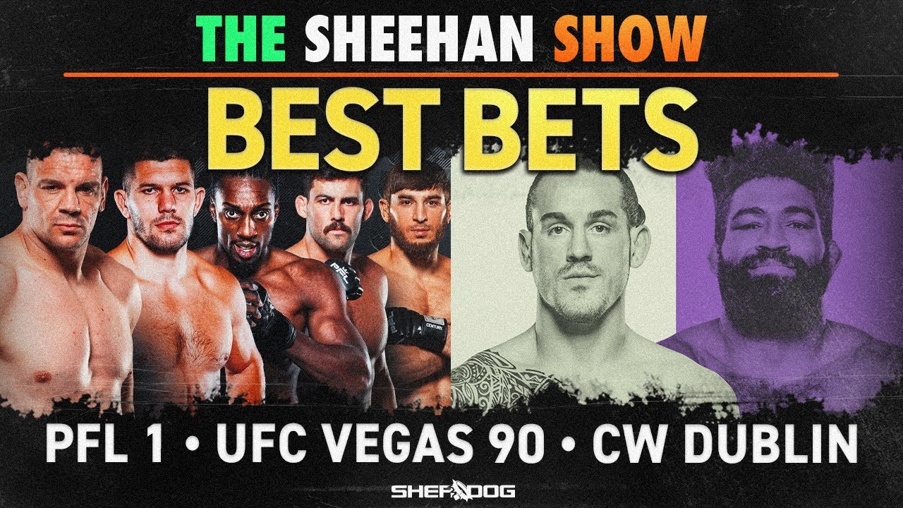 The Sheehan Show: BEST BETS For UFC Vegas 90, PFL 1 And CW Dublin - YouTube