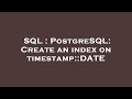 SQL : PostgreSQL: Create an index on timestamp::DATE