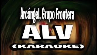 Arcángel, Grupo Frontera - ALV (KARAOKE - INSTRUMENTAL) | Sentimiento, Elegancia y Más Maldad