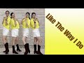 Like The Way I Do Line Dance (demo & count) Chor: Roy Verdonk (NL) & Raymond Sarlemijn (NL)