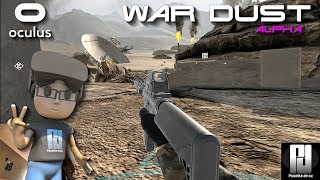 I FOUND MY BATTLEFIELD IN VR AND HAVING A BLAST! - WAR DUST // Oculus Rift + Touch // GTX 1060