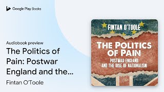 The Politics of Pain: Postwar England and the… by Fintan O'Toole · Audiobook preview