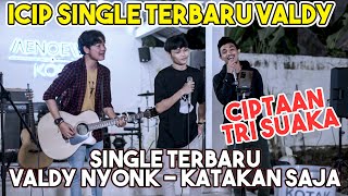 Icip Single Terbaru Katakan Saja Valdy Nyonk Live ft Tri Suaka Adlani Rambe