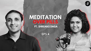 Ep #4 Meditation Over Pills - @ShreansDaga