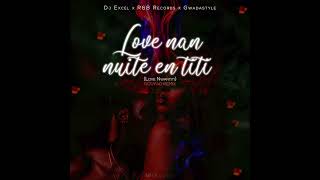 DJ EXCEL X R\u0026B RECORDS X GWADASTYLE - LOVE NAN NUITE EN TITI (LOVE NWANTITI GOUYAD REMIX) (12/25/21)