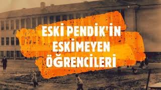 ESKİ PENDİK'İN ESKİMEYEN ÖĞRENCİLERİ