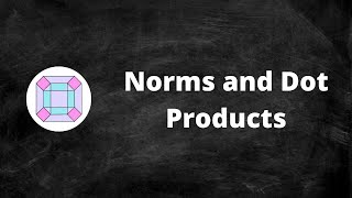 Norms and Dot Products (Review)