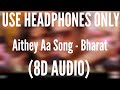 Aithey Aa Song (8D AUDIO) - Bharat