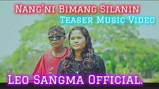 Nang'ni Bimang Silanin || Teaser Music Video || Leo Sangma Official ||