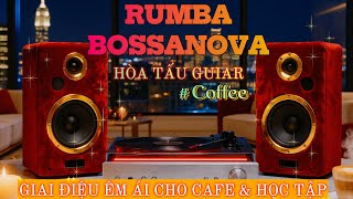 BOSSANOVA GUITAR – PLAYLIST THƯ GIÃN CHO QUÁN CAFE & WORKING| Hòa Tấu Rumba Guitar