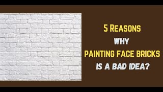 5 Reasons Why Painting Face Bricks Is A Bad Idea?