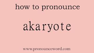 akaryote: How to pronounce akaryote in english (correct!).Start with A. Learn from me.