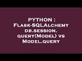 PYTHON : Flask-SQLAlchemy db.session.query(Model) vs Model.query