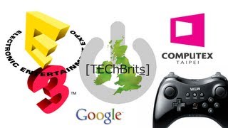 [TEChBrits] - #020 - E3 Roundup, Computex, and Google Maps