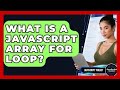 What Is A JavaScript Array For Loop? - JavaScript Toolkit