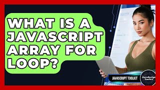 What Is A JavaScript Array For Loop? - JavaScript Toolkit
