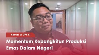 Komisi VI DPR RI : Momentum Kebangkitan Produksi Emas Dalam Negeri - TVR 120