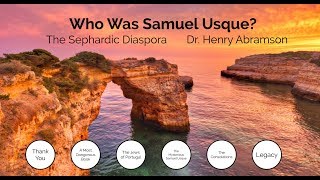 Who Was Samuel Usque? The Sephardic Diaspora, Pt. 2 Dr. Henry Abramson