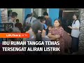 Tengah Bersihkan Bagian Atas Rumah, Ibu Rumah Tangga Tewas Tersengat Listrik | Liputan 6