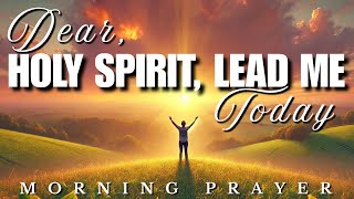 As You Pray This, Holy Spirit Will Lead You \u0026 Guide You Today: Morning Prayer