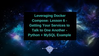 Leveraging Docker Compose - Getting Your Services to Talk to One Another - Python + MySQL Example