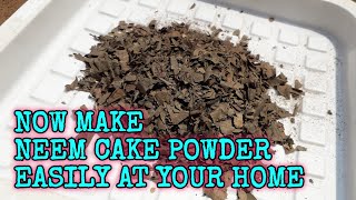 NOW MAKE NEEM CAKE POWDER EASILY AT YOUR HOME