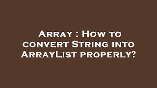 Array : How to convert String into ArrayList properly?