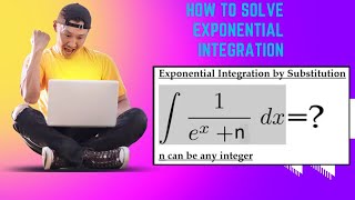 Indefinite Integration :exponential integral -how to solve by substitution: know the trick!
