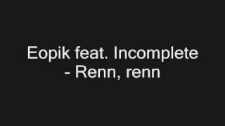 Eopik feat. Incomplete - Renn, Renn