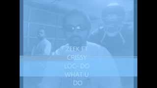 ZEEK FT CRISSY LOC- DO WHAT U DO