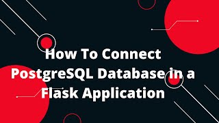 Python Flask Tutorial #16 🔥 How To Connect PostgreSQL Database in a Flask Application 🚀