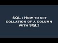 SQL : How to set collation of a column with SQL?