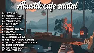 FULL ALBUM AKUSTIK CAFE SANTAI 2022 - AKUSTIK LAGU INDONESIA - Lagu Cocok Untuk Cafe