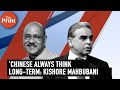 'Chinese always think long-term' Kishore Mahbubani at ThePrint Off The Cuff