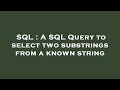 SQL : A SQL Query to select two substrings from a known string