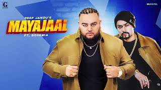 Mayajaal : Deep Jandu Ft. BOHEMIA (Official Song) Punjabi Songs 2019 | Geet MP3