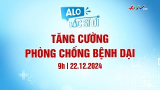 Alo Bác sĩ ơi | Tăng cường phòng chống bệnh dại | 22.12.2024 | Truyền hình Hậu Giang