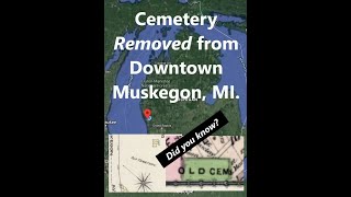 Cemetery Removed from Downtown Muskegon, Michigan - Did you know?