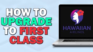 How To Upgrade to First Class on Hawaiian Airlines (Quick Tutorial)