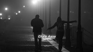 Chale Aana (slowed+reverb)