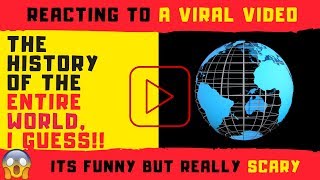 History of the ENTIRE WORLD, I guess | Reaction