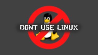 Sorry, But You Shouldn't Use Linux