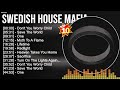 S w e d i s h H o u s e M a f i a Greatest Hits ~ EDM Music ~ Top 10 Hits of All Time