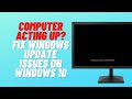 Computer Acting Up? Fix Windows Update Issues on Windows 10